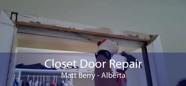 Closet Door Repair Matt Berry - Alberta