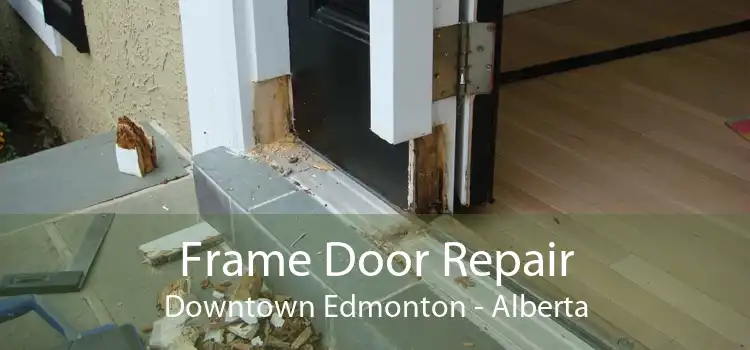 Frame Door Repair Downtown Edmonton - Alberta