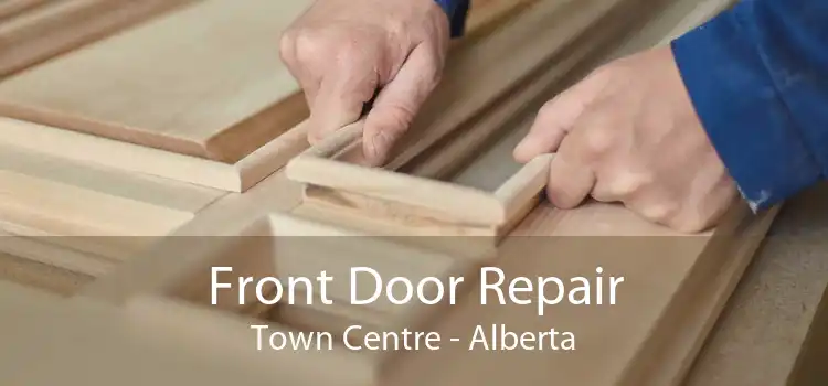 Front Door Repair Town Centre - Alberta