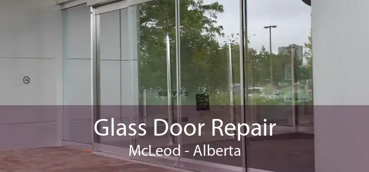 Glass Door Repair McLeod - Alberta