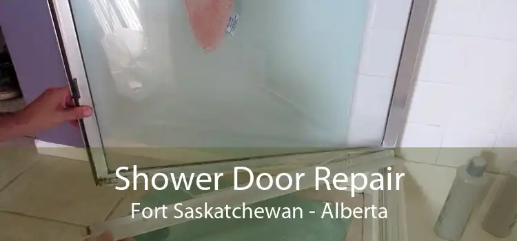 Shower Door Repair Fort Saskatchewan - Alberta